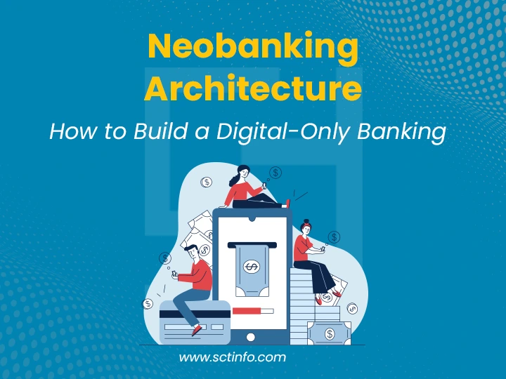 Neobanking Architecture: How to Build a Digital-Only Banking Platform